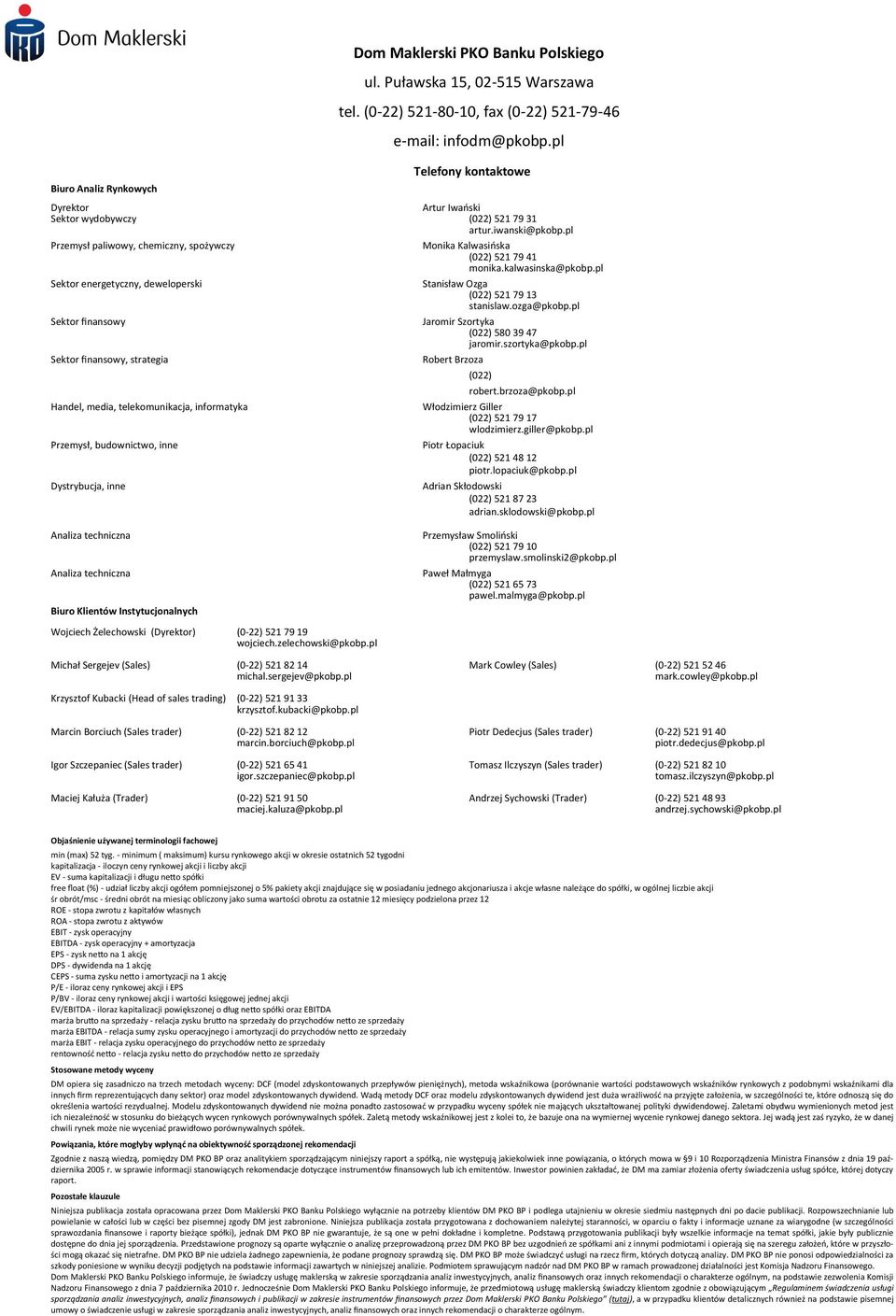 pl Sektor finansowy, strategia Handel, media, telekomunikacja, informatyka Przemysł, budownictwo, inne Dystrybucja, inne Dom Maklerski PKO Banku Polskiego ul. Puławska 15, 2-515 Warszawa tel.