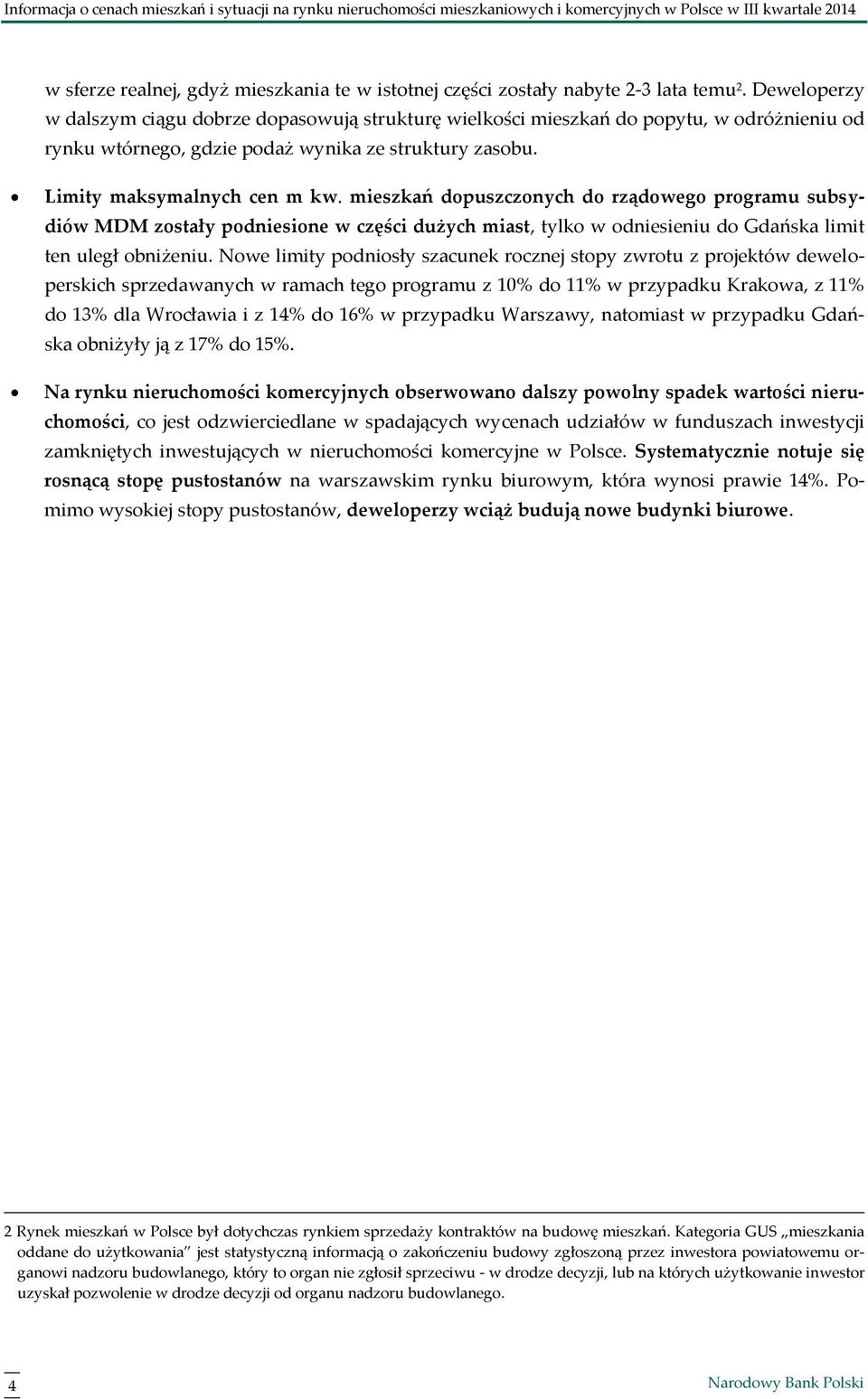 mieszkań dopuszczonych do rządowego programu subsydiów MDM zostały podniesione w części dużych miast, tylko w odniesieniu do Gdańska limit ten uległ obniżeniu.