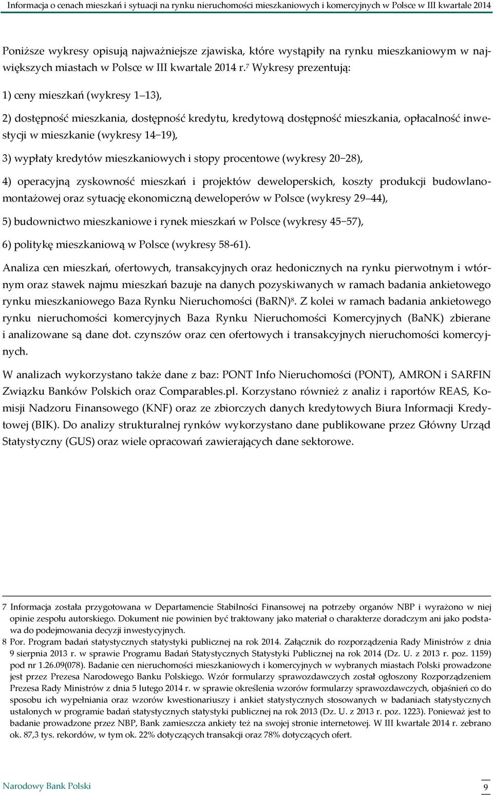 7 Wykresy prezentują: 1) ceny mieszkań (wykresy 1 13), 2) dostępność mieszkania, dostępność kredytu, kredytową dostępność mieszkania, opłacalność inwestycji w mieszkanie (wykresy 14 19), 3) wypłaty