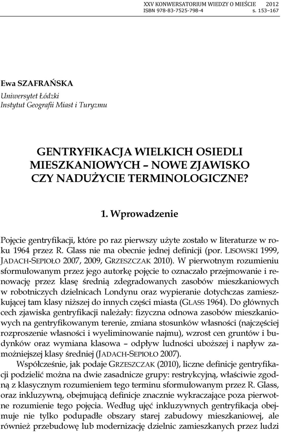 Glass nie ma obecnie jednej definicji (por. LISOWSKI 1999, JADACH-SEPIOŁO 2007, 2009, GRZESZCZAK 2010).