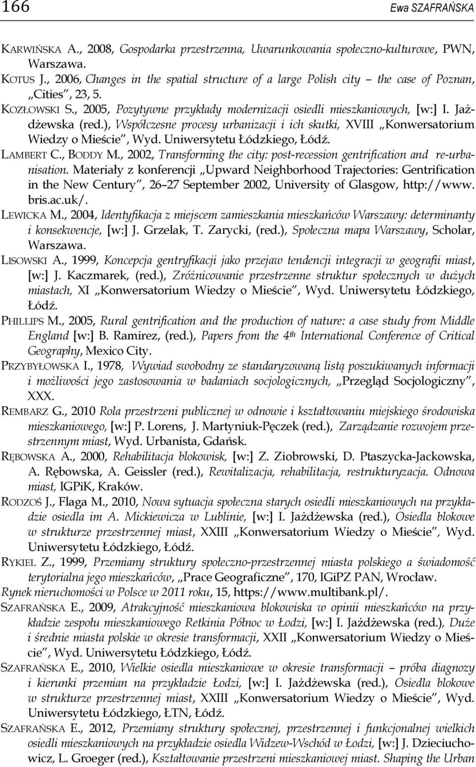 ), Współczesne procesy urbanizacji i ich skutki, XVIII Konwersatorium Wiedzy o Mieście, Wyd. Uniwersytetu Łódzkiego, Łódź. LAMBERT C., BODDY M.