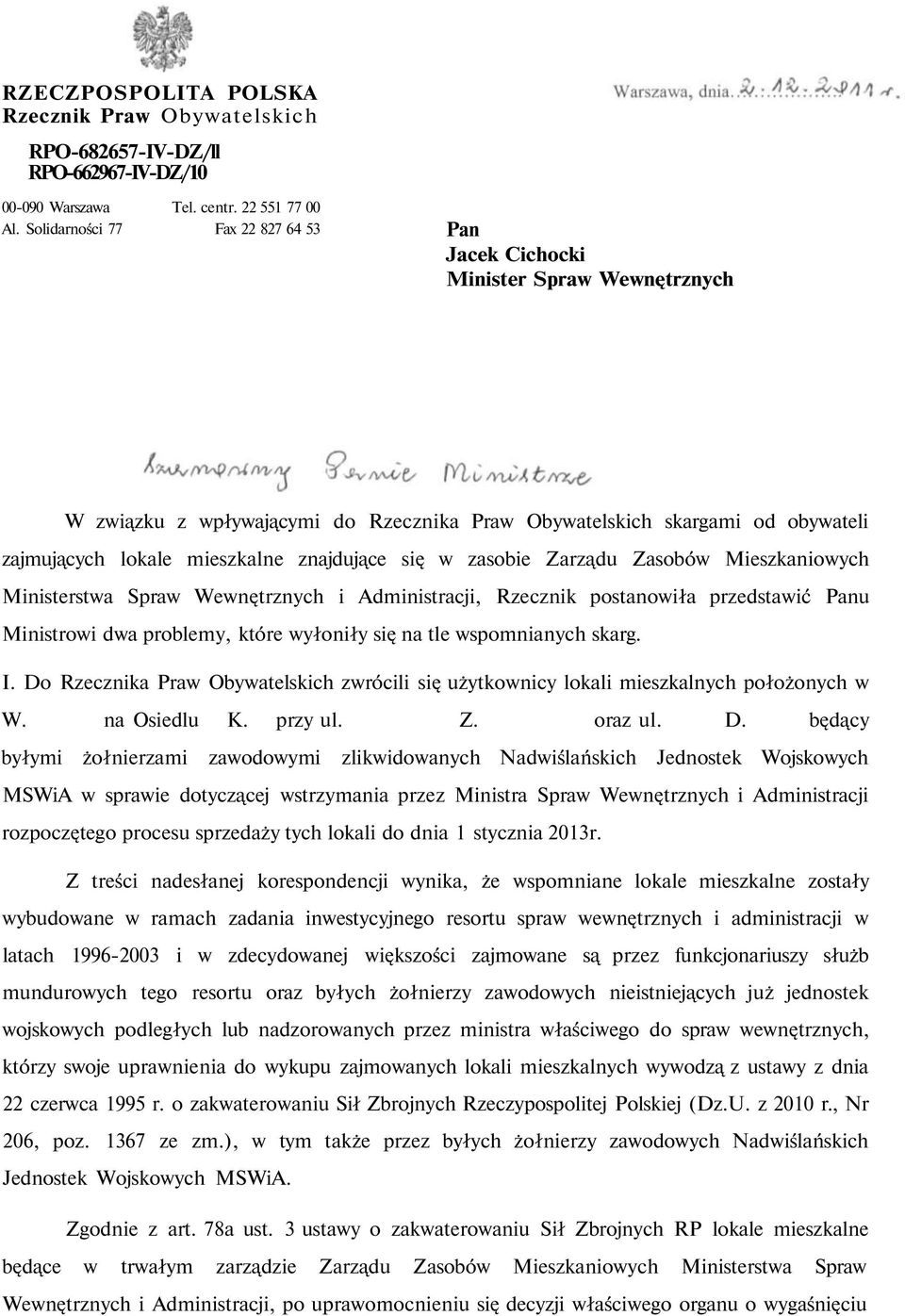 się w zasobie Zarządu Zasobów Mieszkaniowych Ministerstwa Spraw Wewnętrznych i Administracji, Rzecznik postanowiła przedstawić Panu Ministrowi dwa problemy, które wyłoniły się na tle wspomnianych