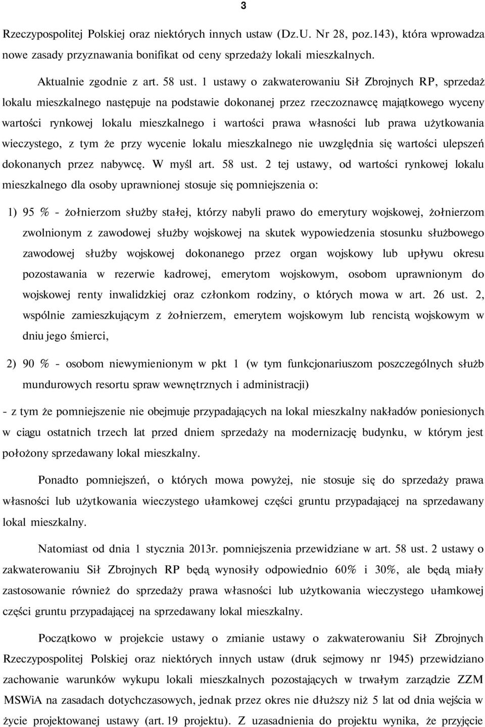 1 ustawy o zakwaterowaniu Sił Zbrojnych RP, sprzedaż lokalu mieszkalnego następuje na podstawie dokonanej przez rzeczoznawcę majątkowego wyceny wartości rynkowej lokalu mieszkalnego i wartości prawa