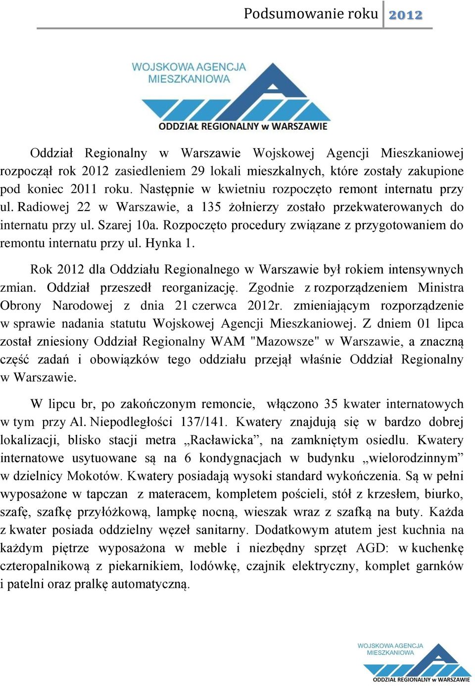 Rozpoczęto procedury związane z przygotowaniem do remontu internatu przy ul. Hynka 1. Rok 2012 dla Oddziału Regionalnego w Warszawie był rokiem intensywnych zmian. Oddział przeszedł reorganizację.