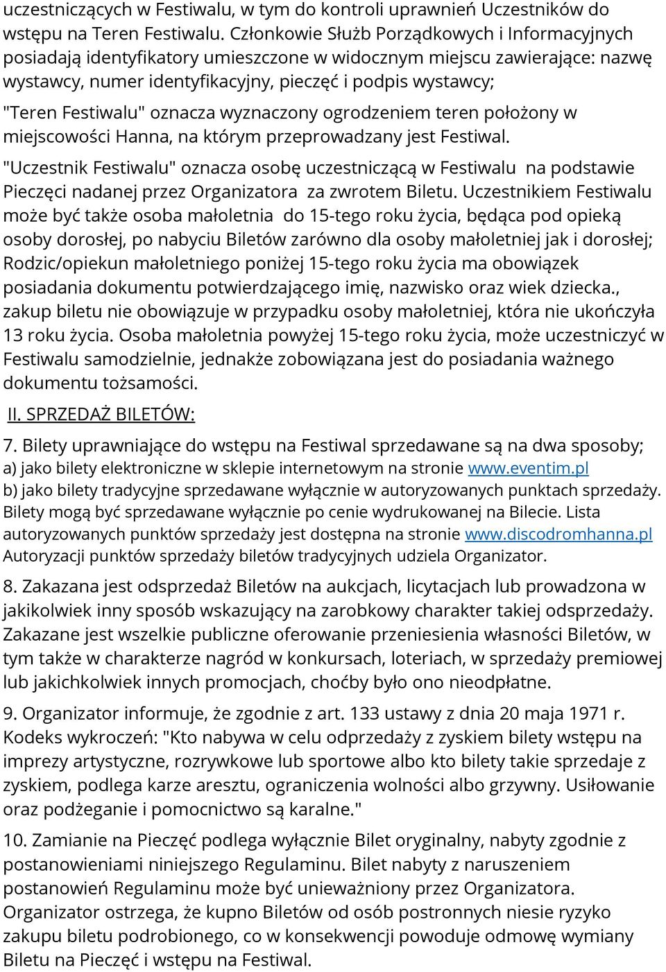 Festiwalu" oznacza wyznaczony ogrodzeniem teren położony w miejscowości Hanna, na którym przeprowadzany jest Festiwal.