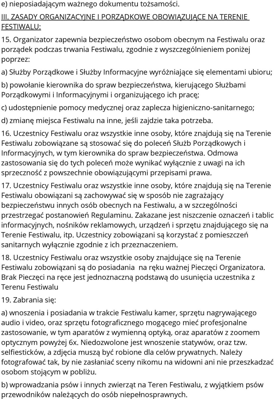 wyróżniające się elementami ubioru; b) powołanie kierownika do spraw bezpieczeństwa, kierującego Służbami Porządkowymi i Informacyjnymi i organizującego ich pracę; c) udostępnienie pomocy medycznej