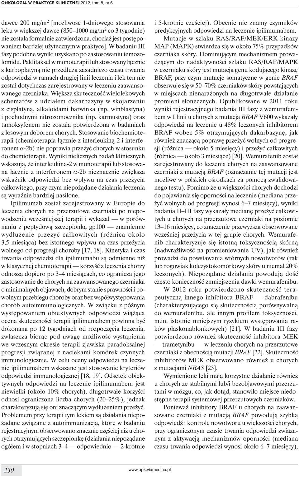 Paklitaksel w monoterapii lub stosowany łącznie z karboplatyną nie przedłuża zasadniczo czasu trwania odpowiedzi w ramach drugiej linii leczenia i lek ten nie został dotychczas zarejestrowany w