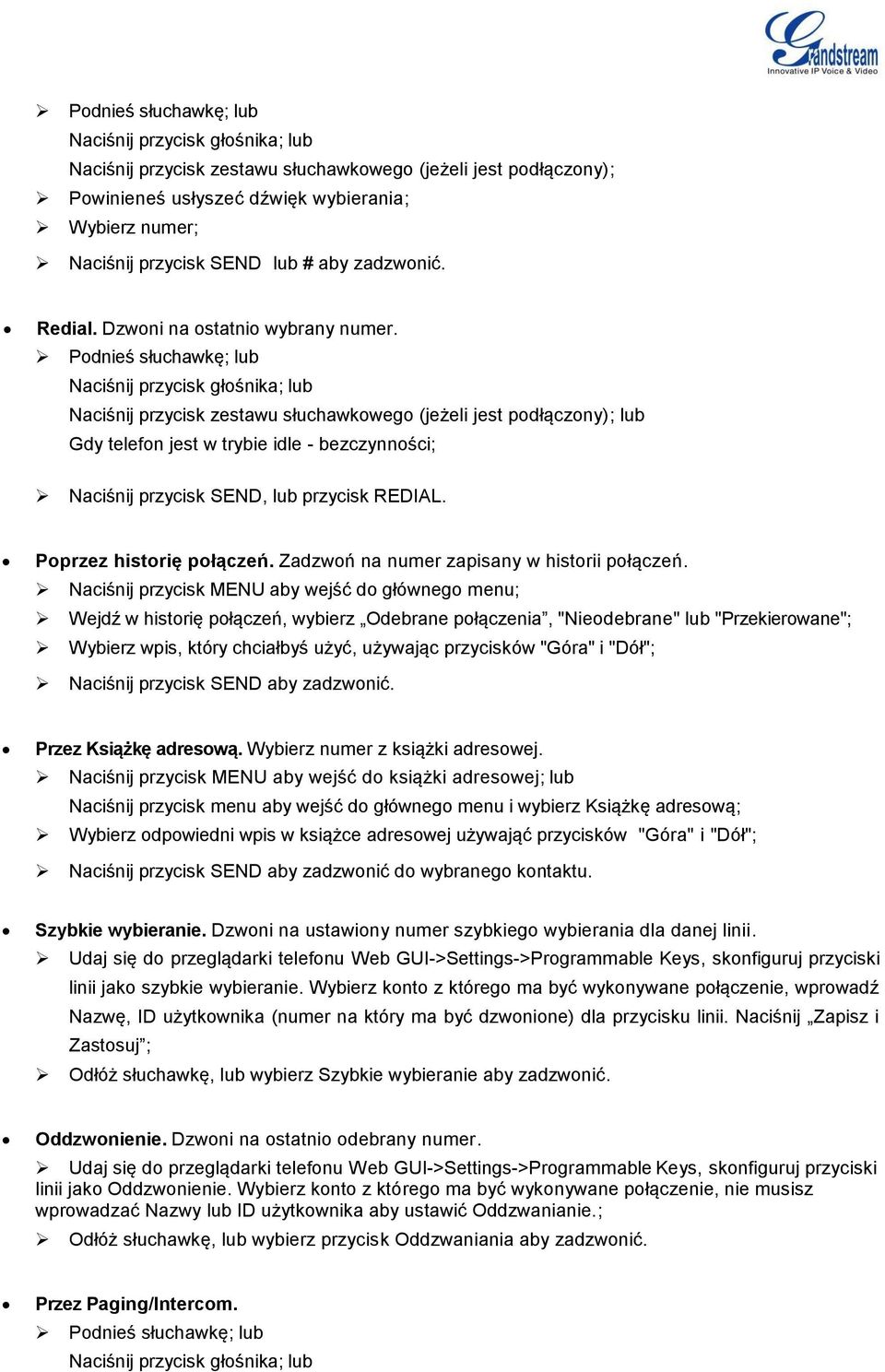 Podnieś słuchawkę; lub Naciśnij przycisk głośnika; lub Naciśnij przycisk zestawu słuchawkowego (jeżeli jest podłączony); lub Gdy telefon jest w trybie idle - bezczynności; Naciśnij przycisk SEND, lub