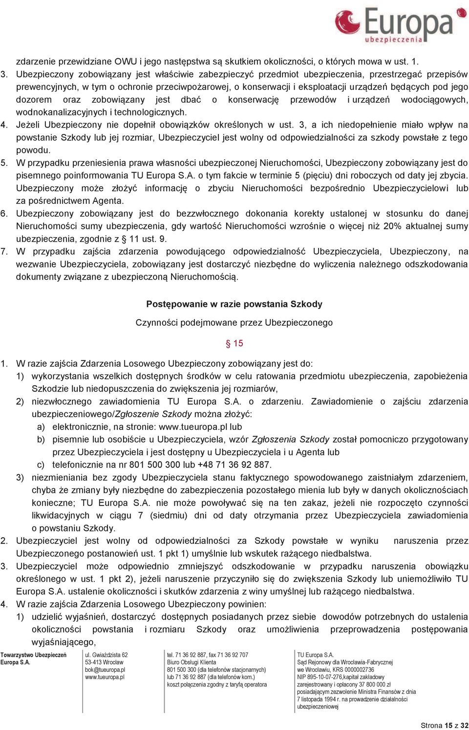 pod jego dozorem oraz zobowiązany jest dbać o konserwację przewodów i urządzeń wodociągowych, wodnokanalizacyjnych i technologicznych. 4. Jeżeli Ubezpieczony nie dopełnił obowiązków określonych w ust.