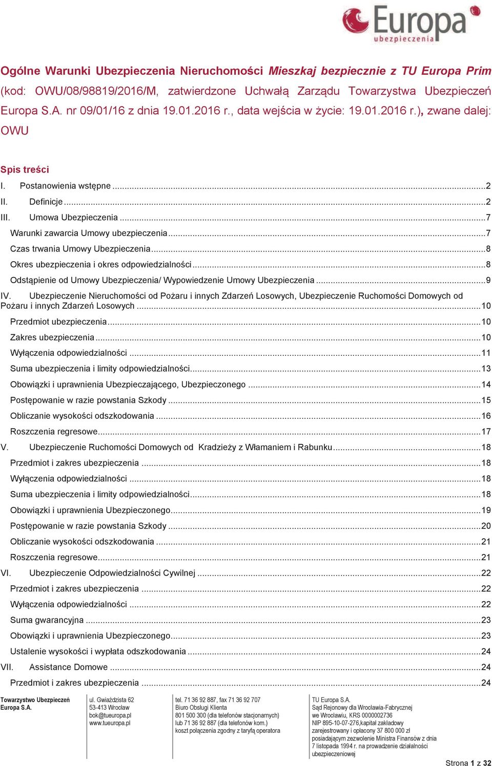 .. 7 Czas trwania Umowy Ubezpieczenia... 8 Okres ubezpieczenia i okres odpowiedzialności... 8 Odstąpienie od Umowy Ubezpieczenia/ Wypowiedzenie Umowy Ubezpieczenia... 9 IV.