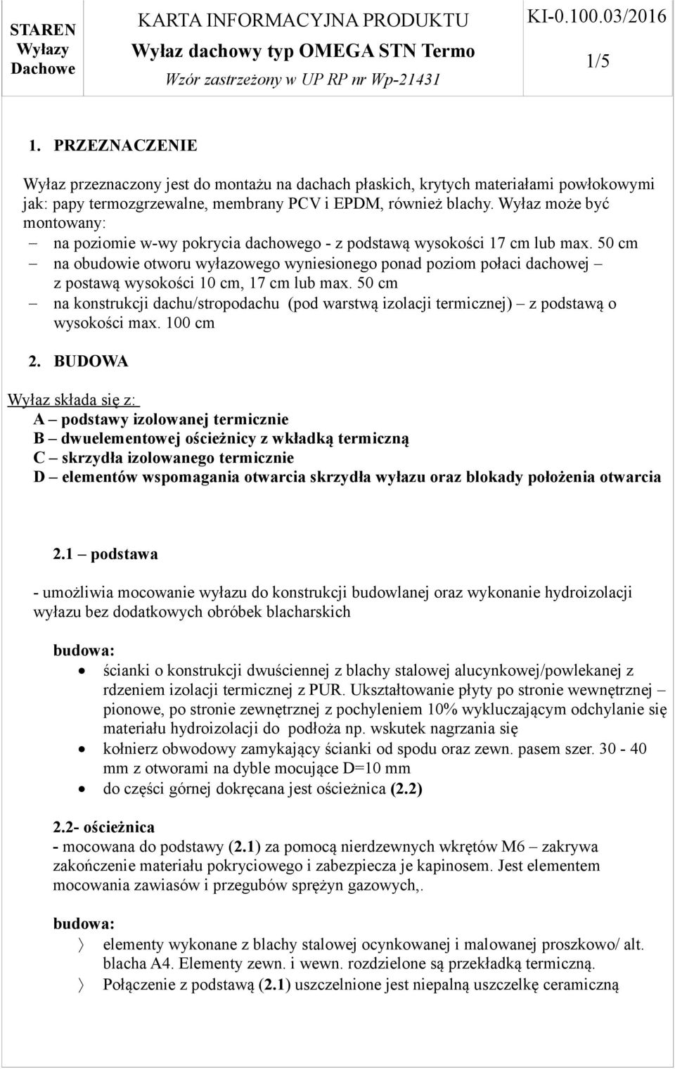 50 cm na obudowie otworu wyłazowego wyniesionego ponad poziom połaci dachowej z postawą wysokości 10 cm, 17 cm lub max.