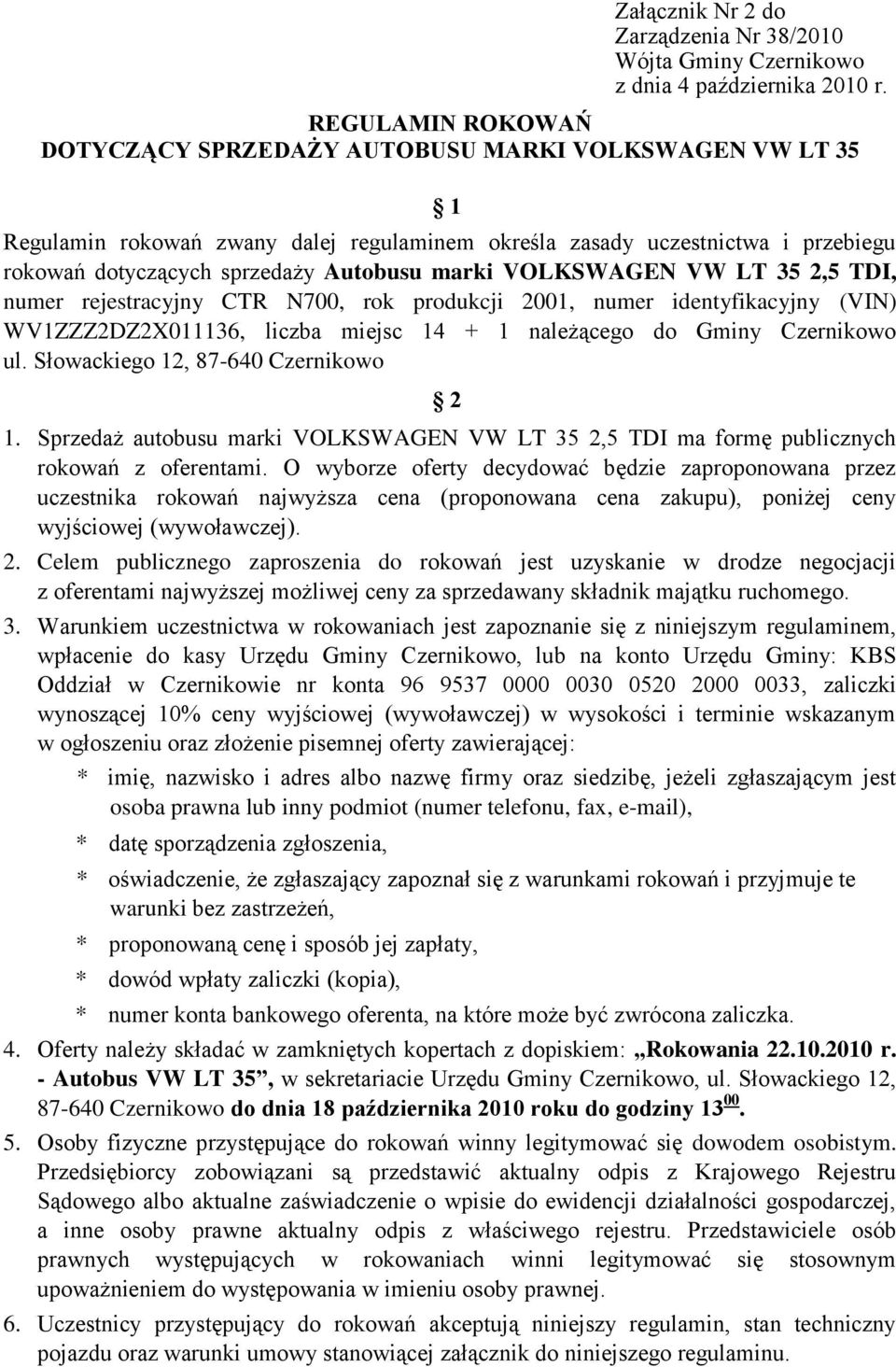 marki VOLKSWAGEN VW LT 35 2,5 TDI, numer rejestracyjny CTR N700, rok produkcji 2001, numer identyfikacyjny (VIN) WV1ZZZ2DZ2X011136, liczba miejsc 14 + 1 należącego do Gminy Czernikowo ul.