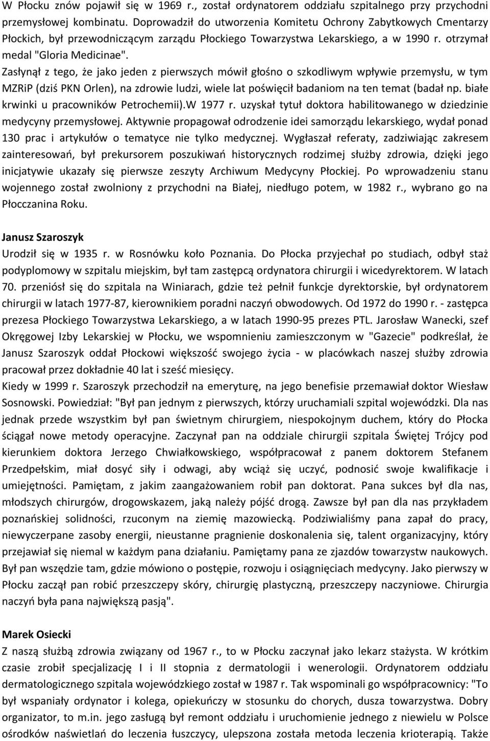 Zasłynął z tego, że jako jeden z pierwszych mówił głośno o szkodliwym wpływie przemysłu, w tym MZRiP (dziś PKN Orlen), na zdrowie ludzi, wiele lat poświęcił badaniom na ten temat (badał np.