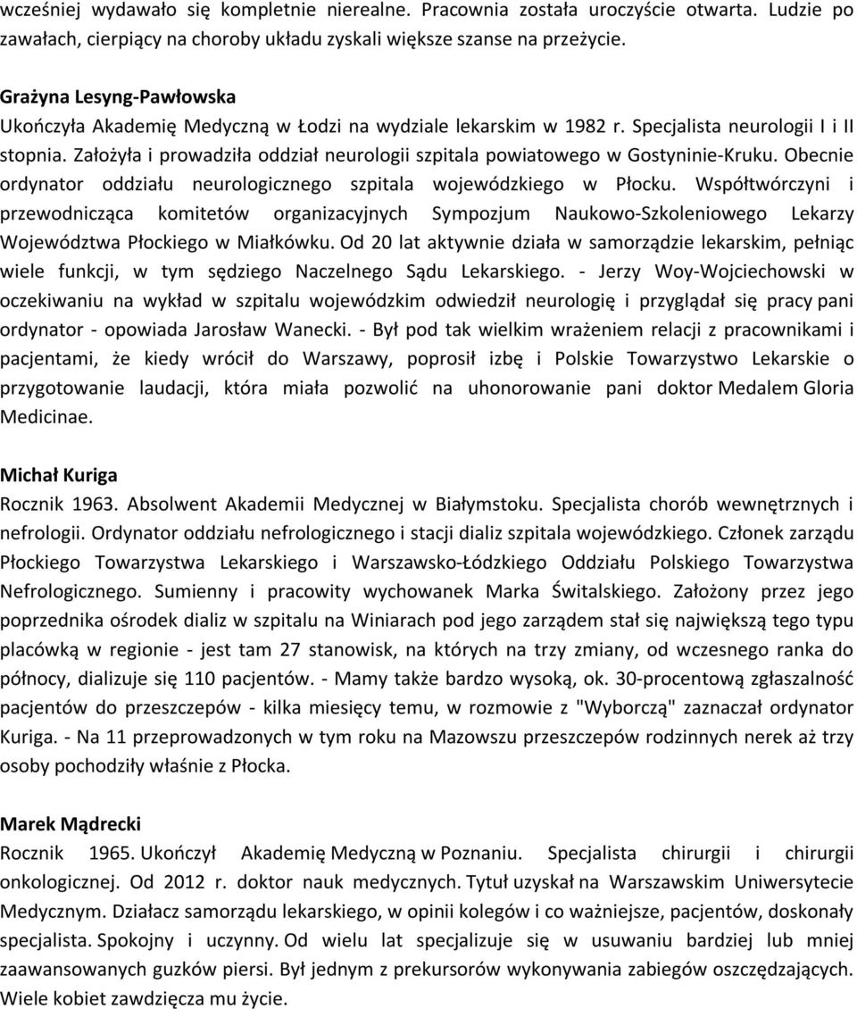 Założyła i prowadziła oddział neurologii szpitala powiatowego w Gostyninie-Kruku. Obecnie ordynator oddziału neurologicznego szpitala wojewódzkiego w Płocku.