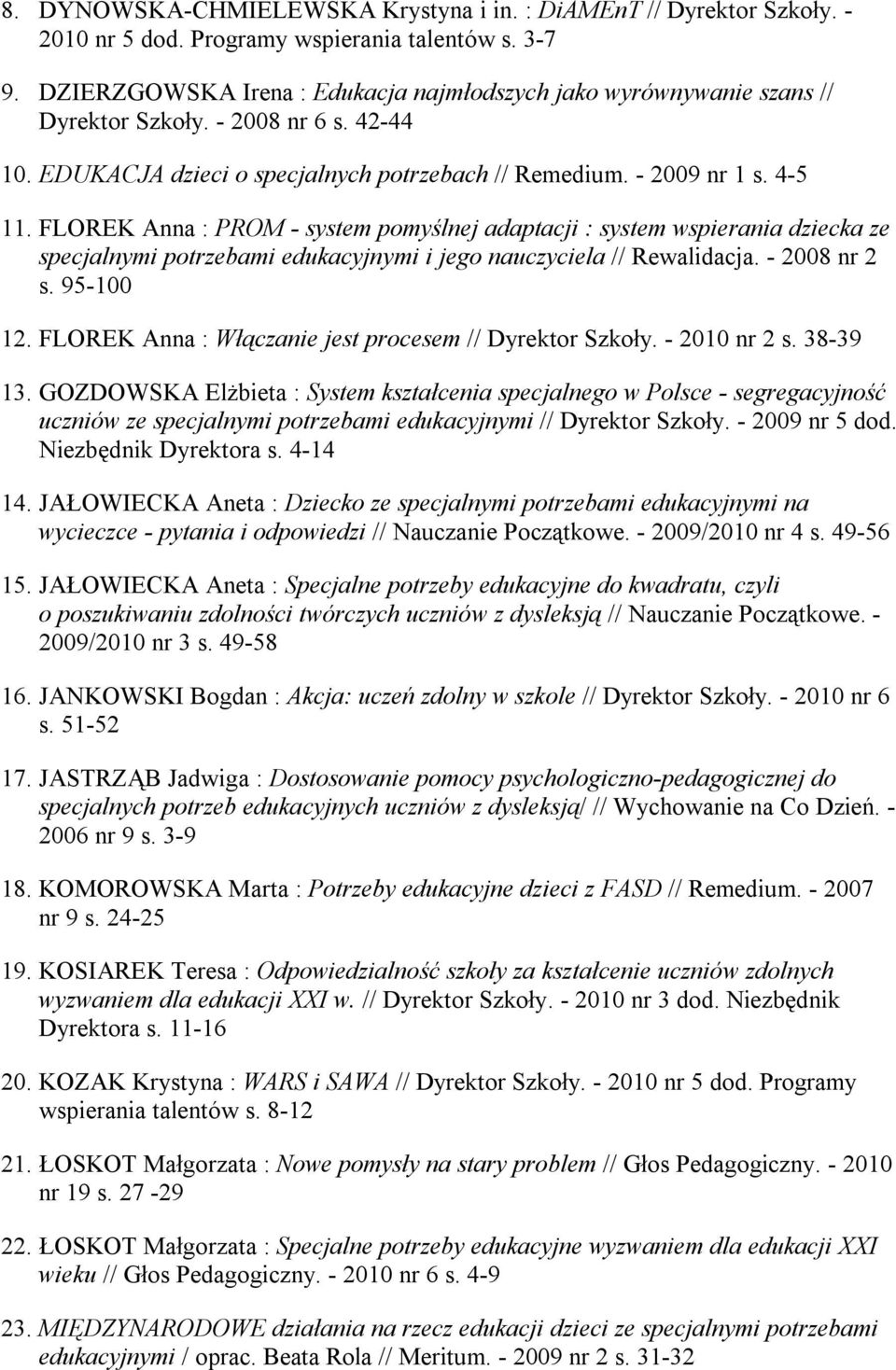 FLOREK Anna : PROM - system pomyślnej adaptacji : system wspierania dziecka ze specjalnymi potrzebami edukacyjnymi i jego nauczyciela // Rewalidacja. - 2008 nr 2 s. 95-100 12.