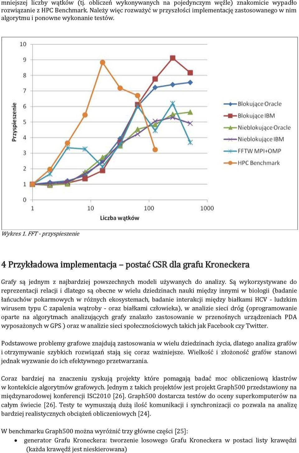 FFT - przyspieszenie 4 Przykładowa implementacja postać CSR dla grafu Kroneckera Grafy są jednym z najbardziej powszechnych modeli używanych do analizy.