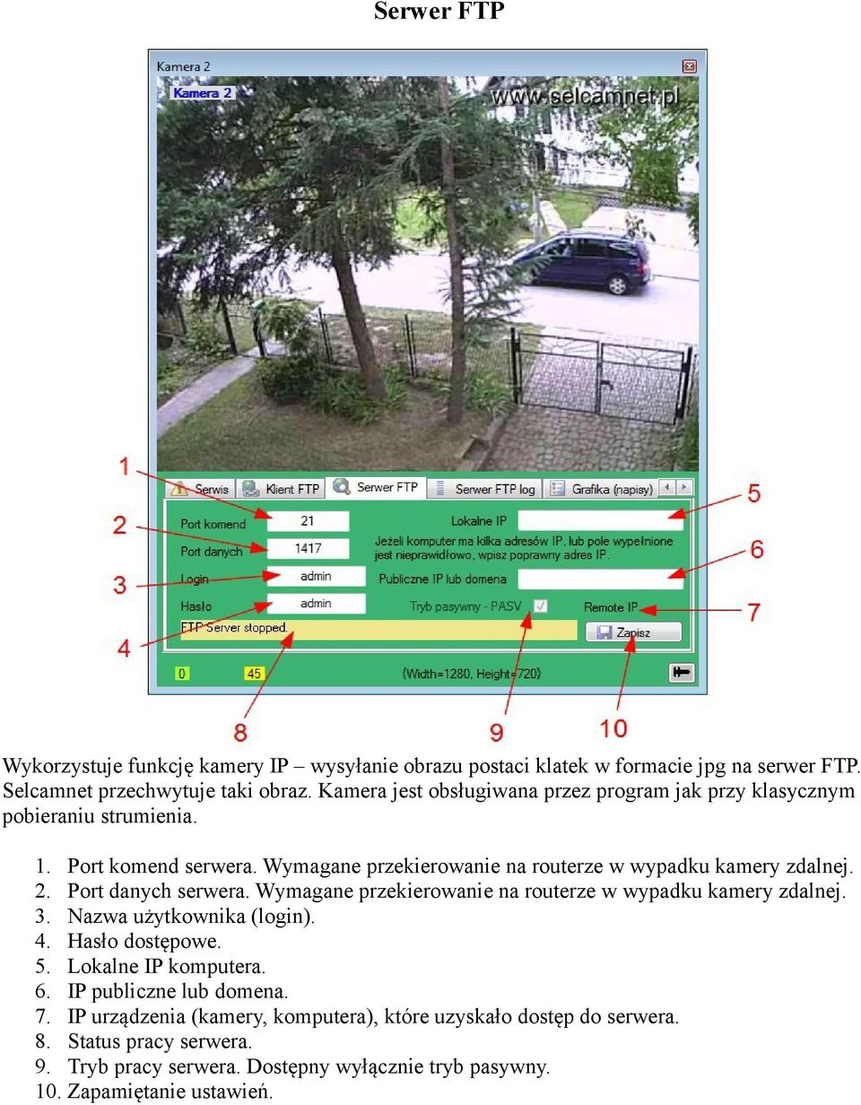 Port danych serwera. Wymagane przekierowanie na routerze w wypadku kamery zdalnej. 3. Nazwa użytkownika (login). 4. Hasło dostępowe. 5. Lokalne IP komputera. 6.