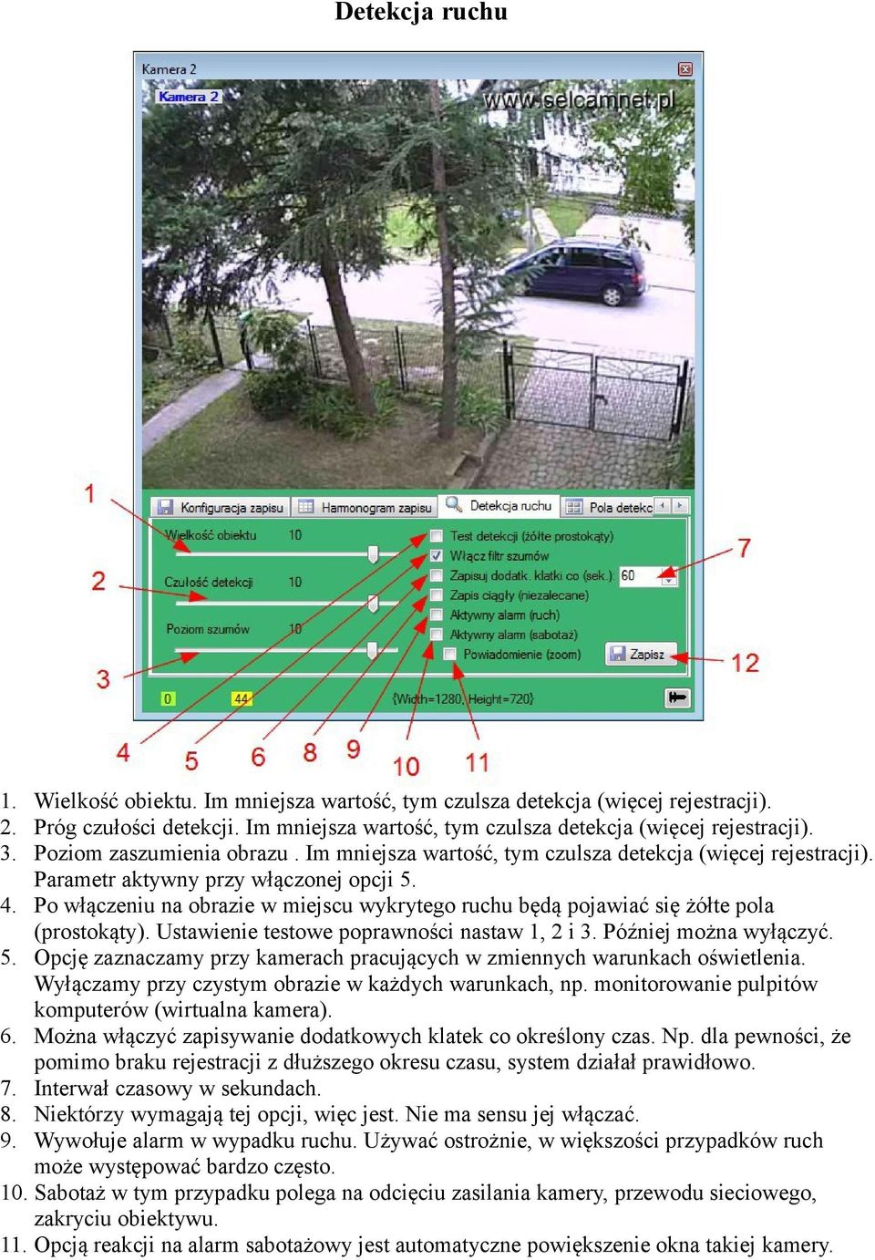 Po włączeniu na obrazie w miejscu wykrytego ruchu będą pojawiać się żółte pola (prostokąty). Ustawienie testowe poprawności nastaw 1, 2 i 3. Później można wyłączyć. 5.