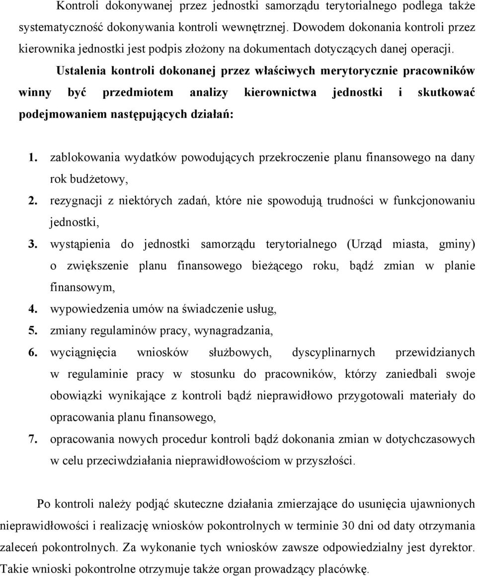 Ustalenia kontroli dokonanej przez właściwych merytorycznie pracowników winny być przedmiotem analizy kierownictwa jednostki i skutkować podejmowaniem następujących działań: 1.