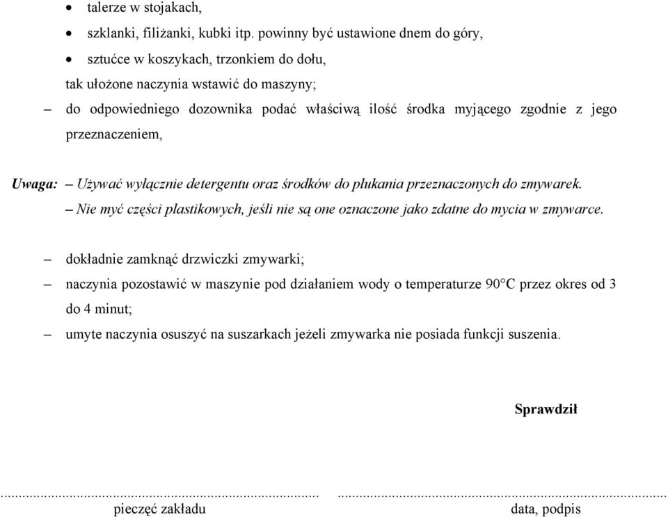 myjącego zgodnie z jego przeznaczeniem, Uwaga: Używać wyłącznie detergentu oraz środków do płukania przeznaczonych do zmywarek.