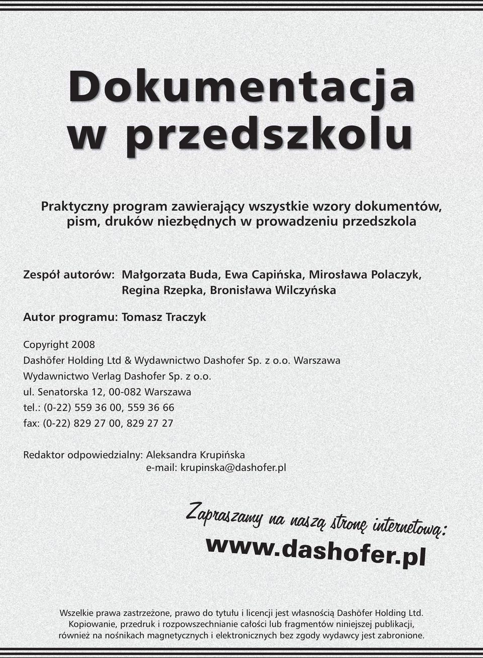 Senatorska 12, 00-082 Warszawa tel.: (0-22) 559 36 00, 559 36 66 fax: (0-22) 829 27 00, 829 27 27 Redaktor odpowiedzialny: Aleksandra Krupińska e-mail: krupinska@dashofer.