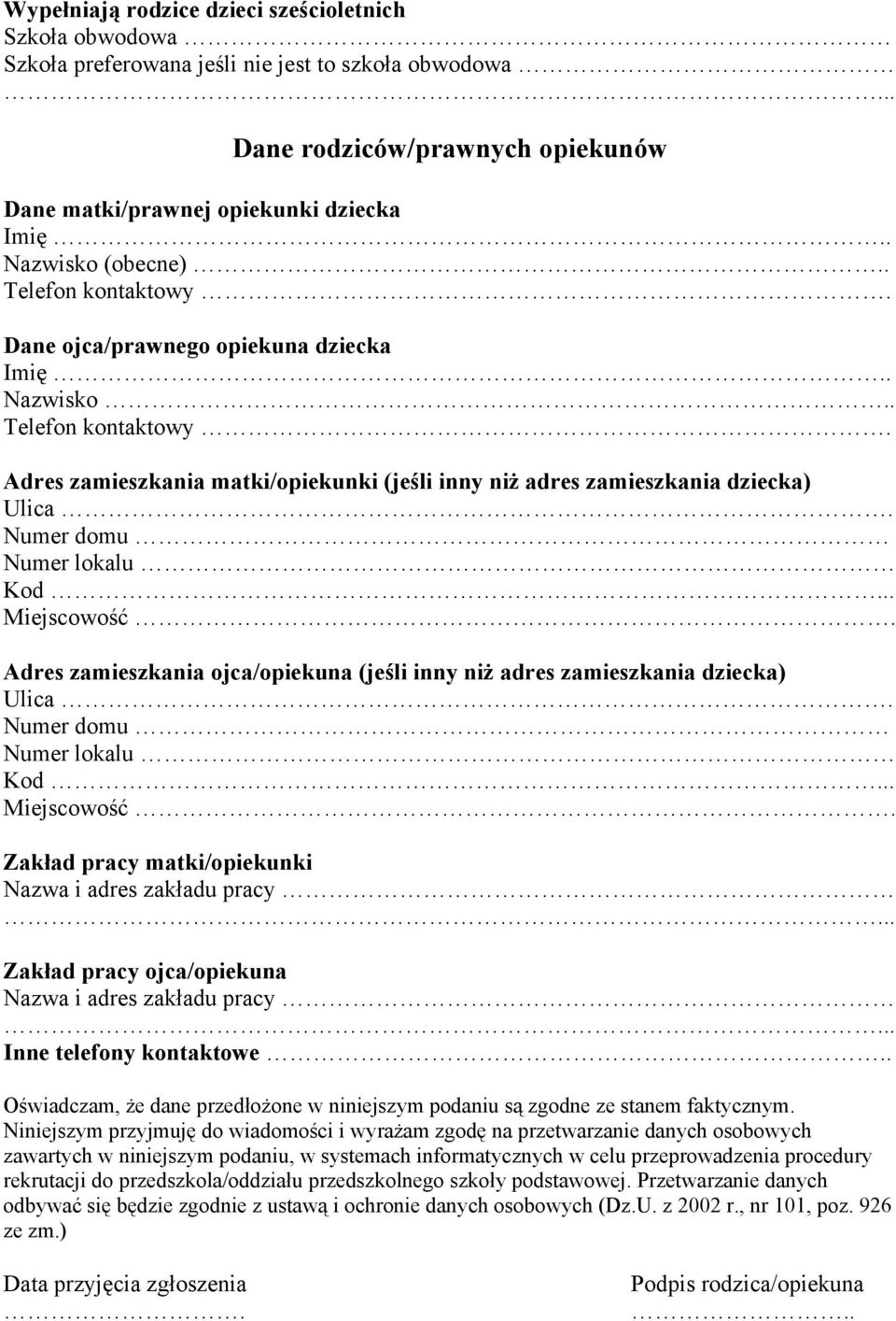 Numer domu Numer lokalu Kod... Miejscowość. Adres zamieszkania ojca/opiekuna (jeśli inny niż adres zamieszkania dziecka) Ulica. Numer domu Numer lokalu Kod... Miejscowość. Zakład pracy matki/opiekunki Nazwa i adres zakładu pracy.