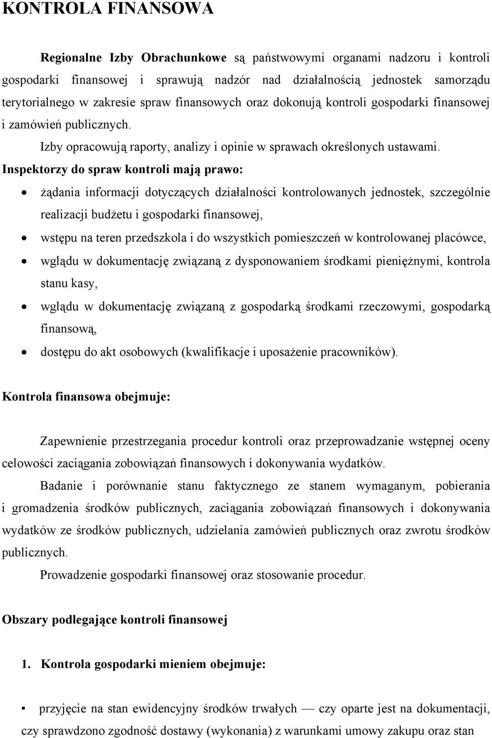 Inspektorzy do spraw kontroli mają prawo: żądania informacji dotyczących działalności kontrolowanych jednostek, szczególnie realizacji budżetu i gospodarki finansowej, wstępu na teren przedszkola i