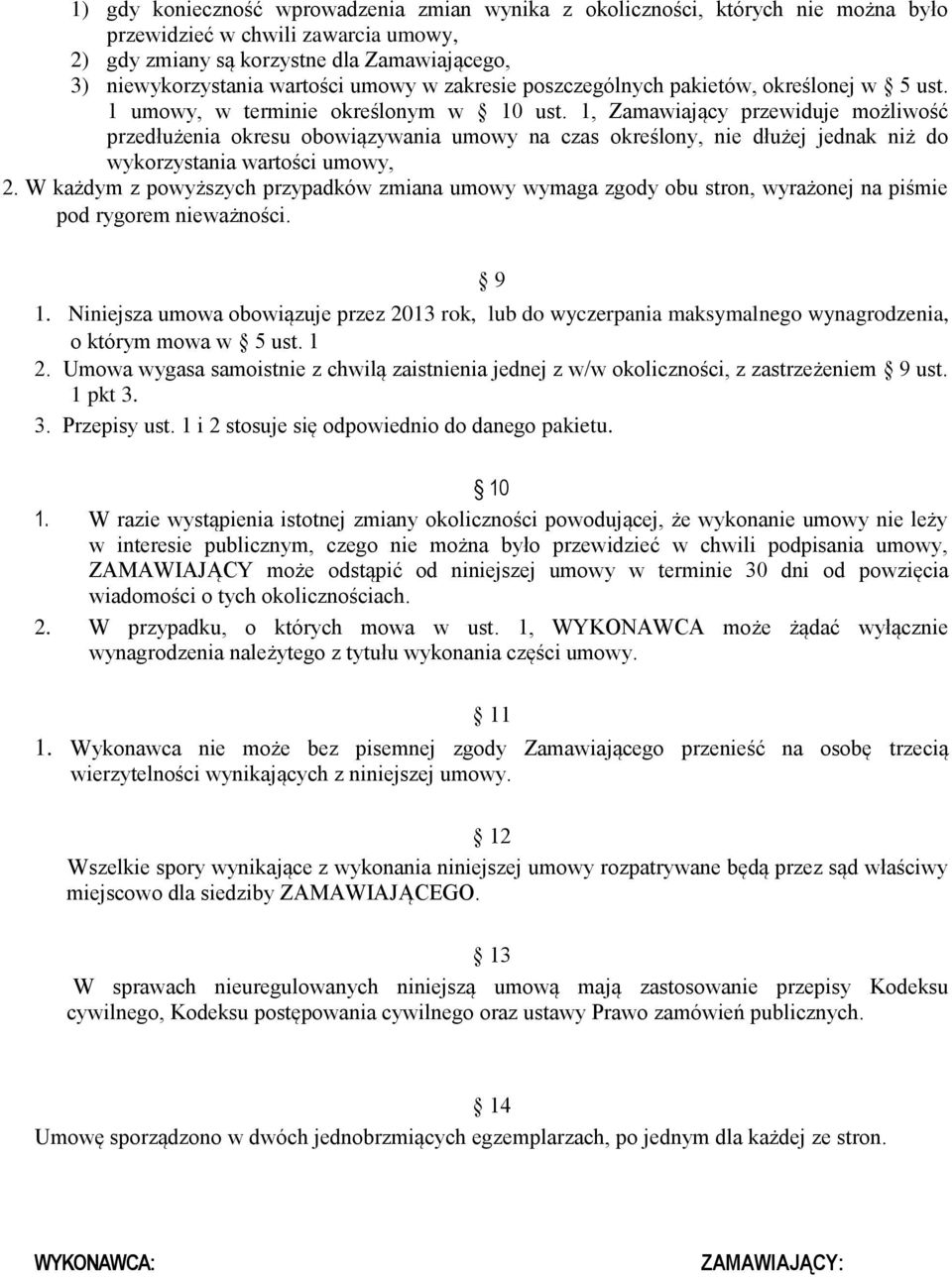 1, Zamawiający przewiduje możliwość przedłużenia okresu obowiązywania umowy na czas określony, nie dłużej jednak niż do wykorzystania wartości umowy, 2.