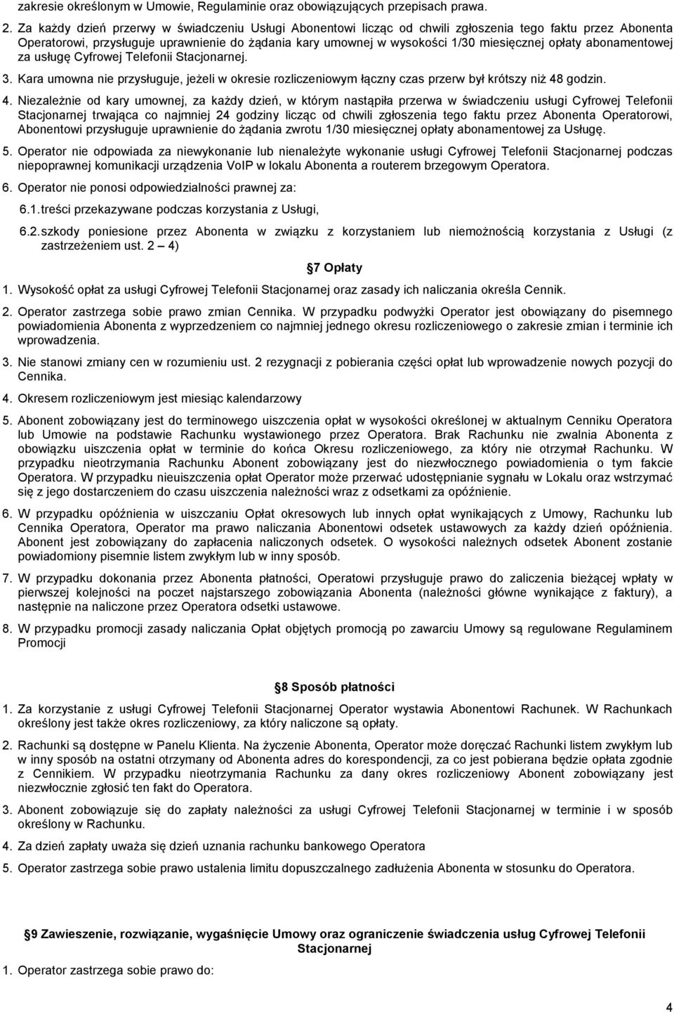 opłaty abonamentowej za usługę Cyfrowej Telefonii Stacjonarnej. 3. Kara umowna nie przysługuje, jeżeli w okresie rozliczeniowym łączny czas przerw był krótszy niż 48