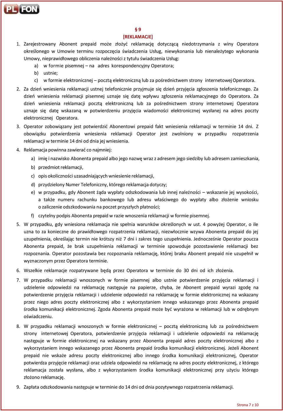 Umowy, nieprawidłowego obliczenia należności z tytułu świadczenia Usług: a) w formie pisemnej na adres korespondencyjny Operatora; b) ustnie; c) w formie elektronicznej pocztą elektroniczną lub za