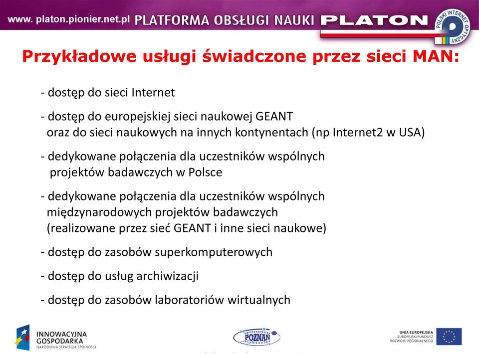 w Polsce - dedykowane połączenia dla uczestników wspólnych międzynarodowych projektów badawczych (realizowane przez sied GEANT i