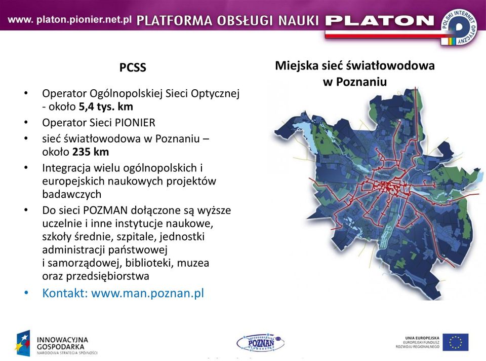 naukowych projektów badawczych Do sieci POZMAN dołączone są wyższe uczelnie i inne instytucje naukowe, szkoły