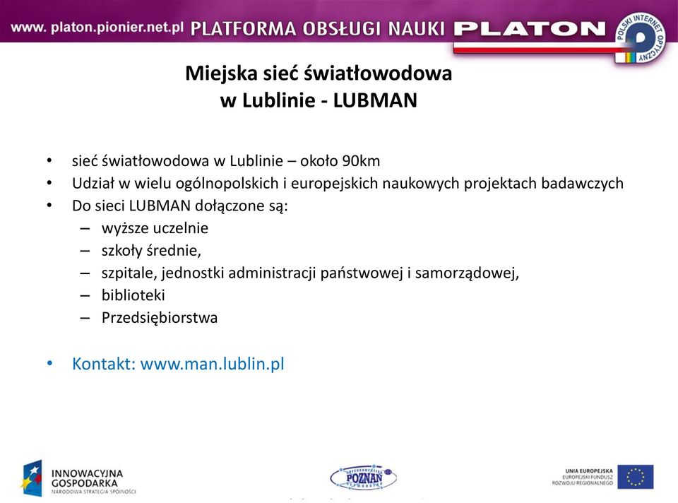 sieci LUBMAN dołączone są: wyższe uczelnie szkoły średnie, szpitale, jednostki