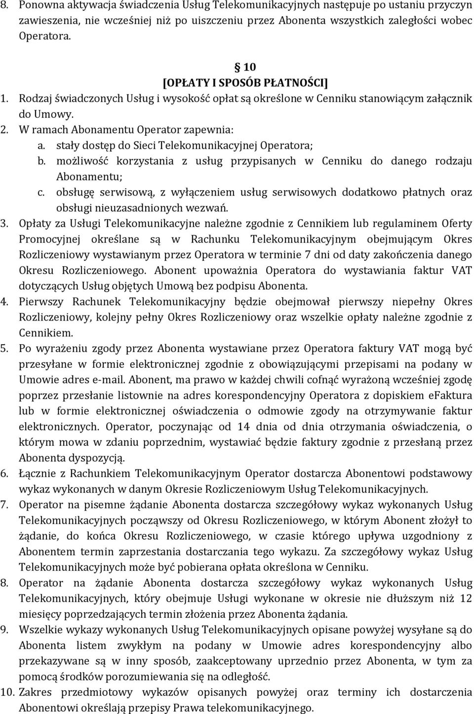 stały dostęp do Sieci Telekomunikacyjnej Operatora; b. możliwość korzystania z usług przypisanych w Cenniku do danego rodzaju Abonamentu; c.