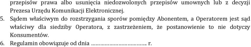 Sądem właściwym do rozstrzygania sporów pomiędzy Abonentem, a Operatorem jest sąd