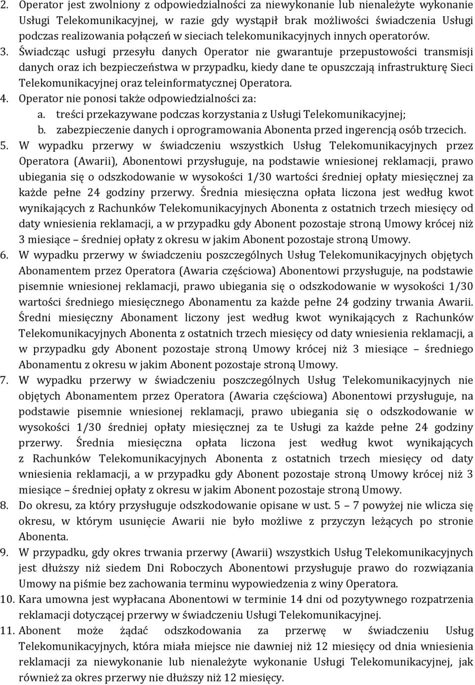 Świadcząc usługi przesyłu danych Operator nie gwarantuje przepustowości transmisji danych oraz ich bezpieczeństwa w przypadku, kiedy dane te opuszczają infrastrukturę Sieci Telekomunikacyjnej oraz