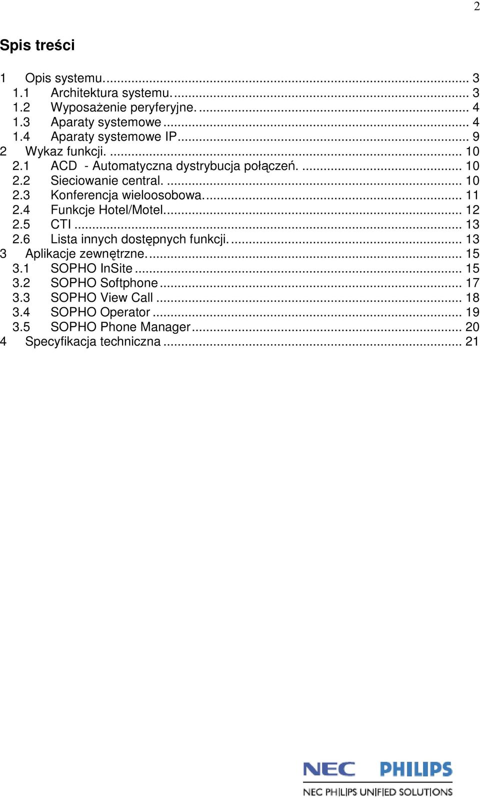 .. 11 2.4 Funkcje Hotel/Motel... 12 2.5 CTI... 13 2.6 Lista innych dostępnych funkcji... 13 3 Aplikacje zewnętrzne... 15 3.1 SOPHO InSite.