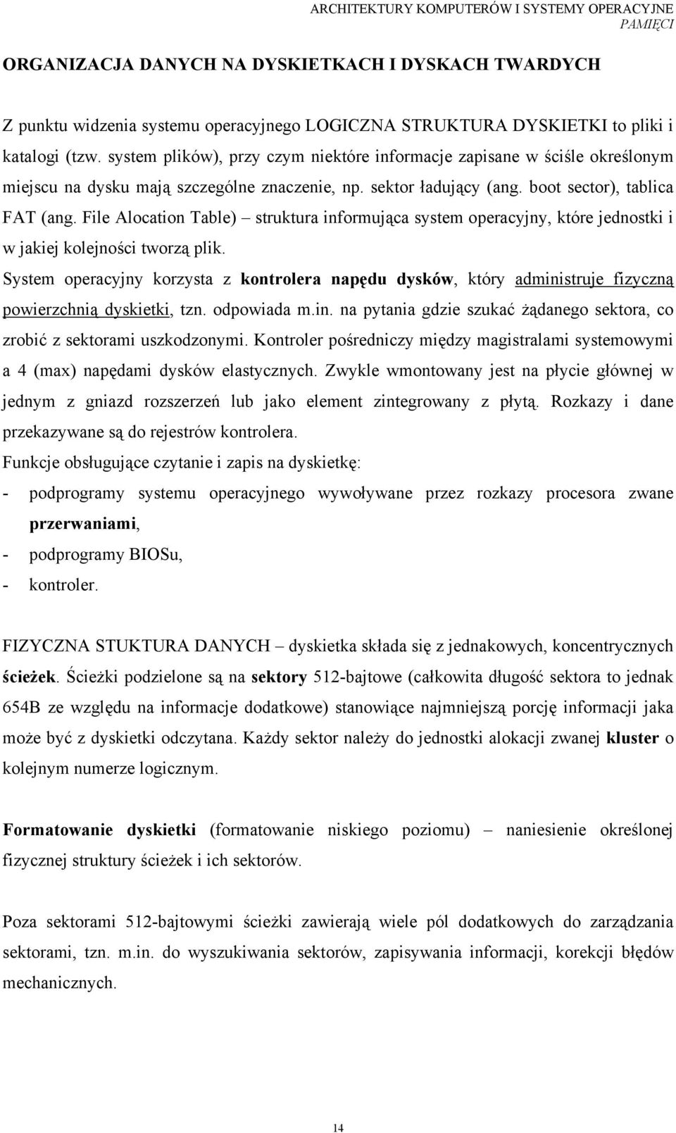 File Alocation Table) struktura informująca system operacyjny, które jednostki i w jakiej kolejności tworzą plik.