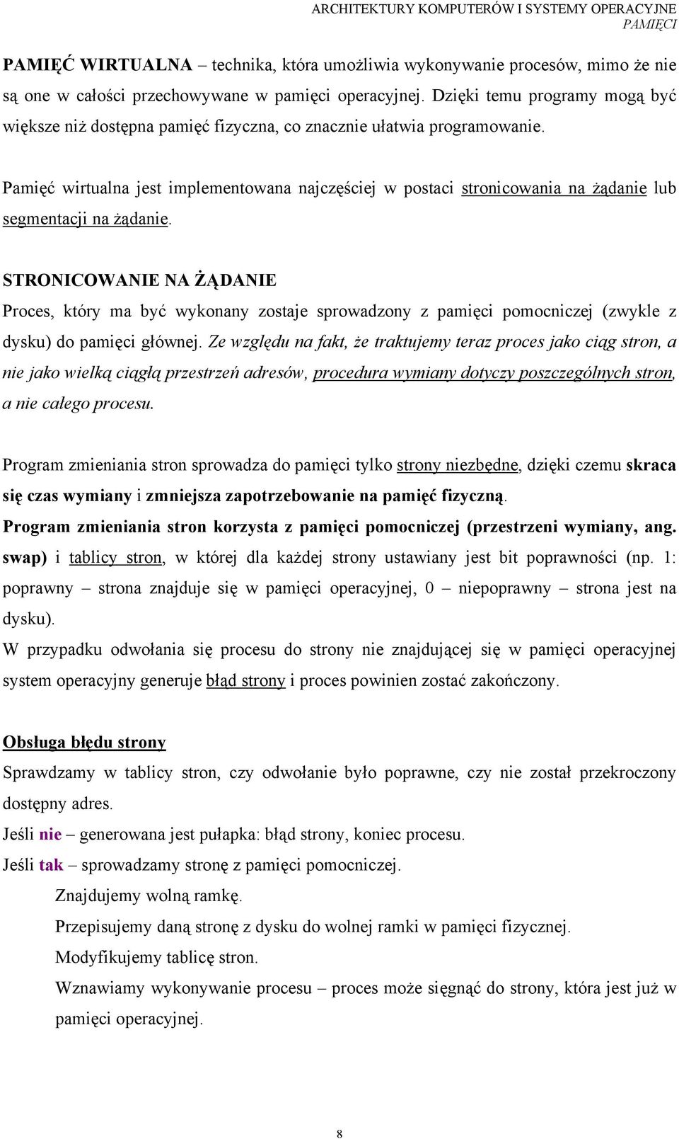 Pamięć wirtualna jest implementowana najczęściej w postaci stronicowania na żądanie lub segmentacji na żądanie.