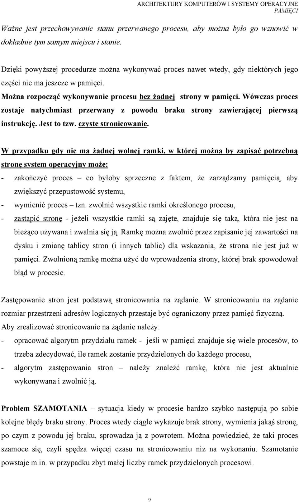 Wówczas proces zostaje natychmiast przerwany z powodu braku strony zawierającej pierwszą instrukcję. Jest to tzw. czyste stronicowanie.