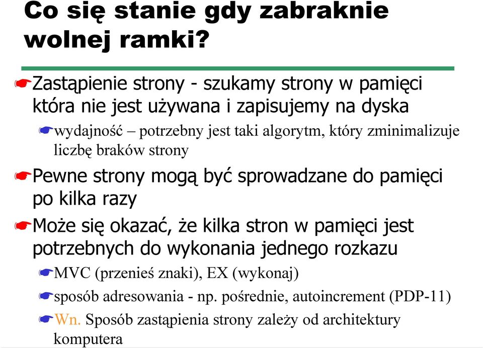 algorytm, który zminimalizuje liczbę braków strony Pewne strony mogą być sprowadzane do pamięci po kilka razy Może się okazać, że