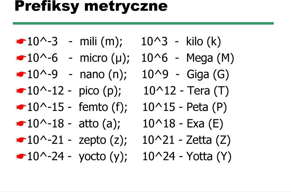 (T) 10^-15 - femto (f); 10^15 - Peta (P) 10^-18 - atto (a); 10^18 - Exa (E)