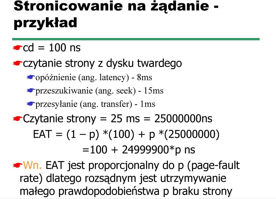 transfer) - 1ms Czytanie strony = 25 ms = 25000000ns EAT = (1 p) *(100) + p *(25000000) =100 +