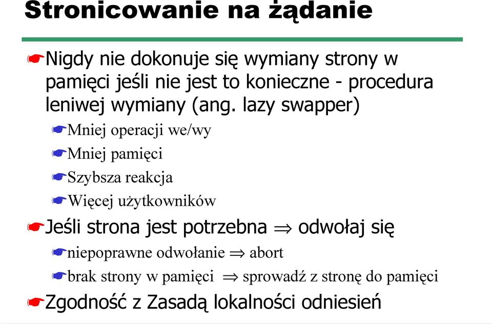 lazy swapper) Mniej operacji we/wy Mniej pamięci Szybsza reakcja Więcej użytkowników Jeśli