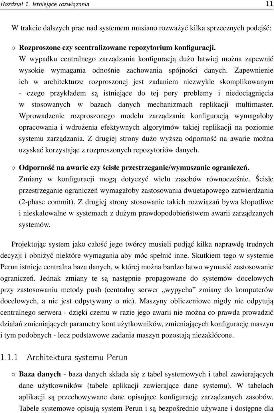 Zapewnienie ich w architekturze rozproszonej jest zadaniem niezwykle skomplikowanym - czego przykładem są istniejące do tej pory problemy i niedociągnięcia w stosowanych w bazach danych mechanizmach