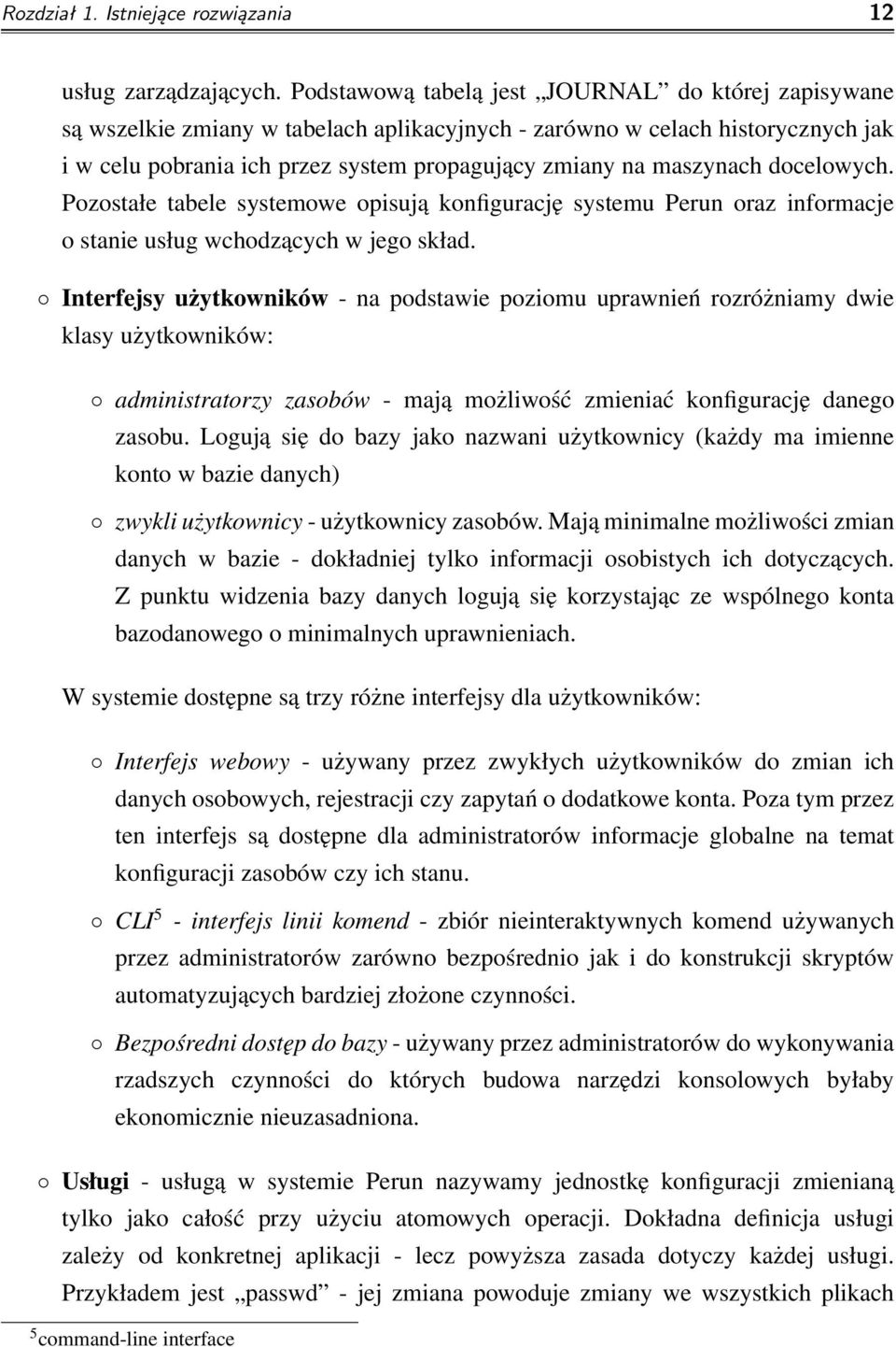 docelowych. Pozostałe tabele systemowe opisują konfigurację systemu Perun oraz informacje o stanie usług wchodzących w jego skład.