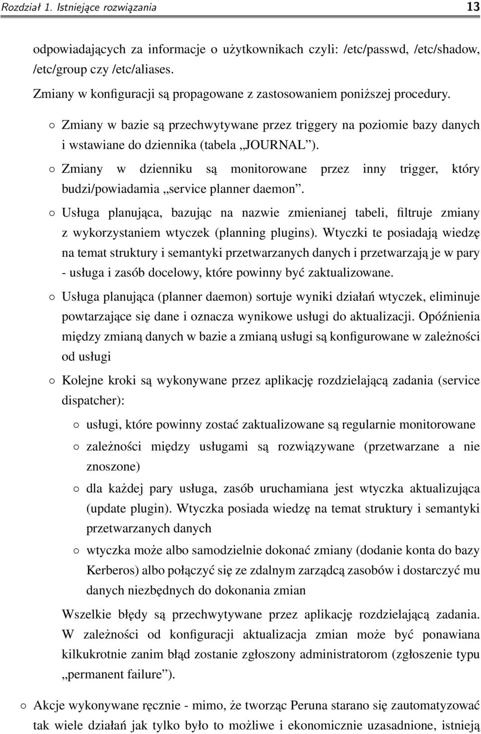 Zmiany w dzienniku są monitorowane przez inny trigger, który budzi/powiadamia service planner daemon.