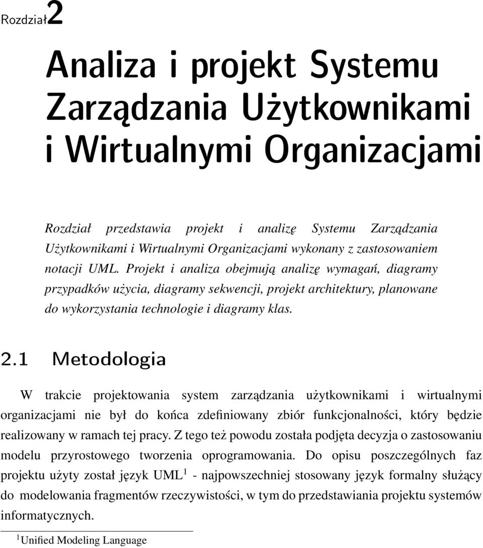 2.1 Metodologia W trakcie projektowania system zarządzania użytkownikami i wirtualnymi organizacjami nie był do końca zdefiniowany zbiór funkcjonalności, który będzie realizowany w ramach tej pracy.