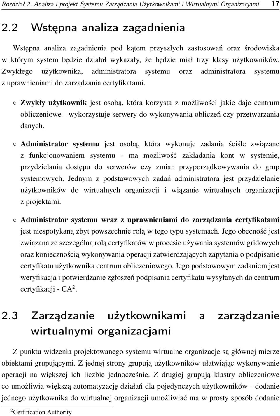 Zwykłego użytkownika, administratora systemu oraz administratora systemu z uprawnieniami do zarządzania certyfikatami.