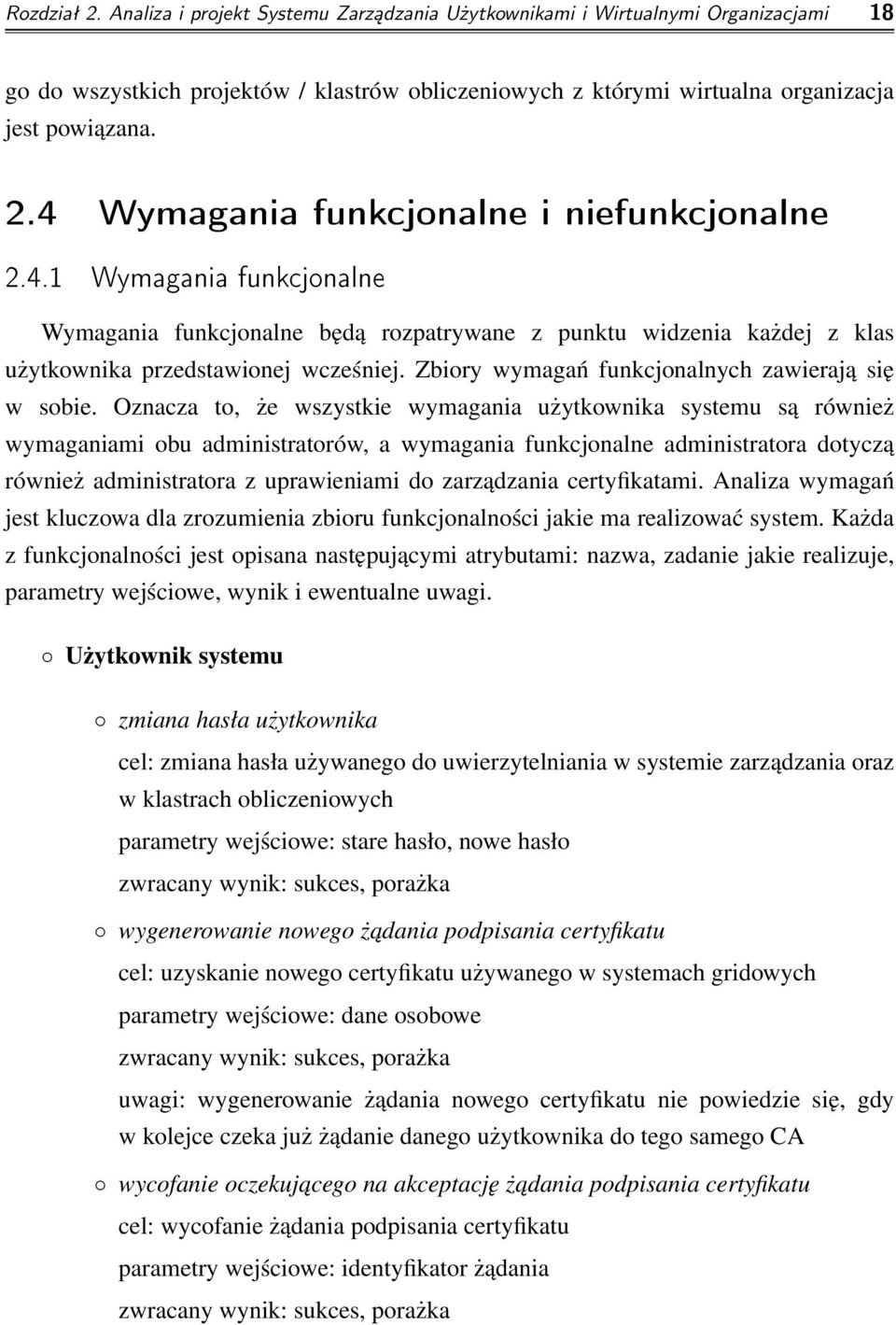 Oznacza to, że wszystkie wymagania użytkownika systemu są również wymaganiami obu administratorów, a wymagania funkcjonalne administratora dotyczą również administratora z uprawieniami do zarządzania